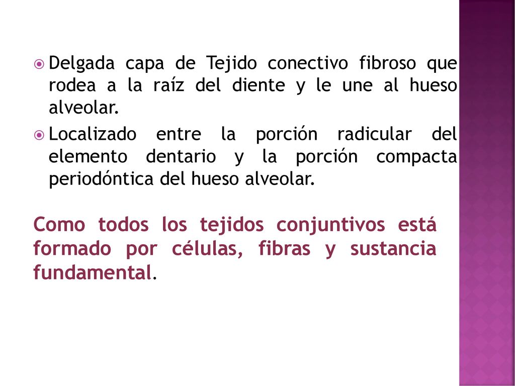 Delgada capa de Tejido conectivo fibroso que rodea a la raíz del diente y le une al hueso alveolar.
