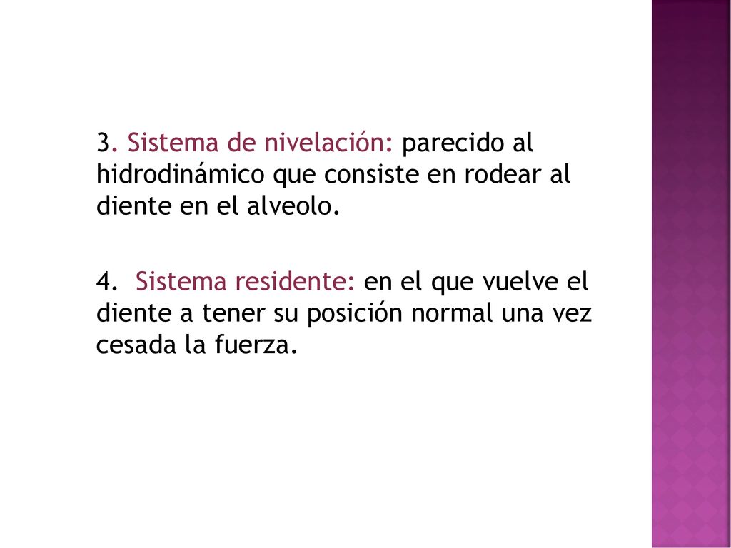 3. Sistema de nivelación: parecido al hidrodinámico que consiste en rodear al diente en el alveolo.