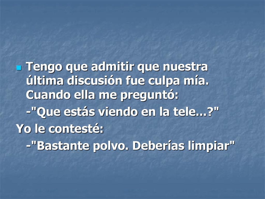 Tengo que admitir que nuestra última discusión fue culpa mía