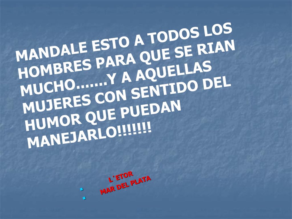 MANDALE ESTO A TODOS LOS HOMBRES PARA QUE SE RIAN MUCHO