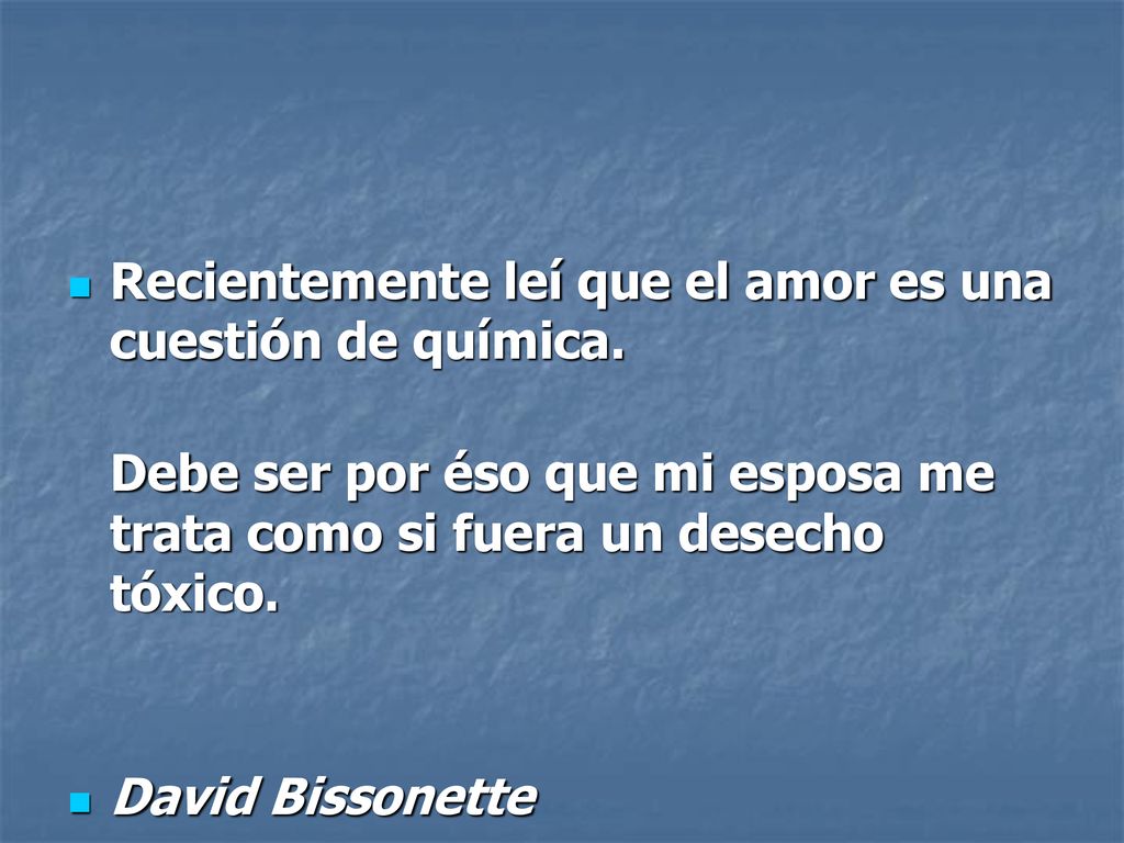 Recientemente leí que el amor es una cuestión de química.