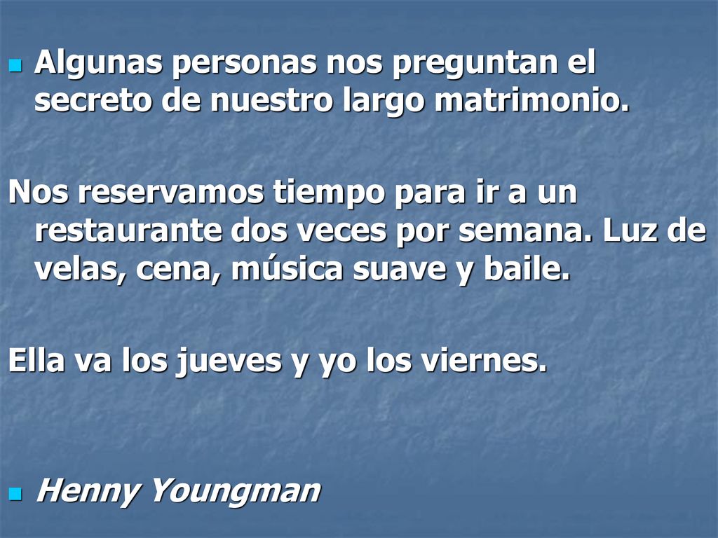 Algunas personas nos preguntan el secreto de nuestro largo matrimonio.