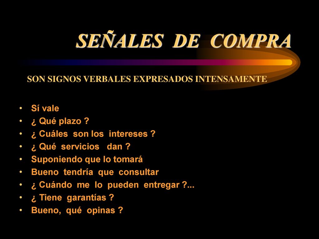 SEÑALES DE COMPRA SON SIGNOS VERBALES EXPRESADOS INTENSAMENTE Sí vale