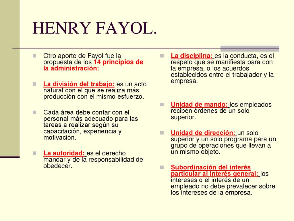 HENRY FAYOL. Otro aporte de Fayol fue la propuesta de los 14 principios de la administración: