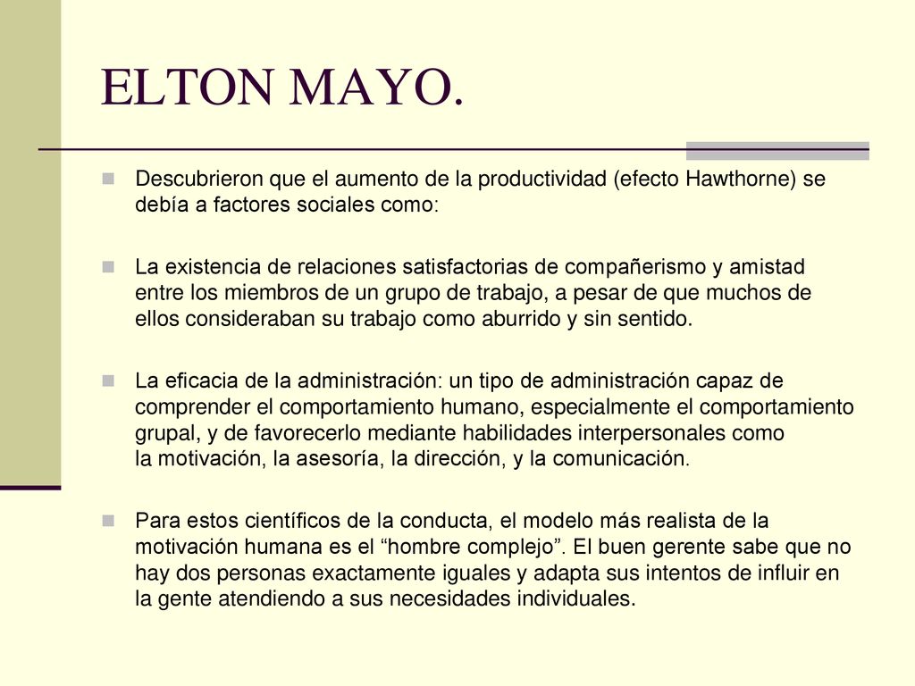 ELTON MAYO. Descubrieron que el aumento de la productividad (efecto Hawthorne) se debía a factores sociales como: