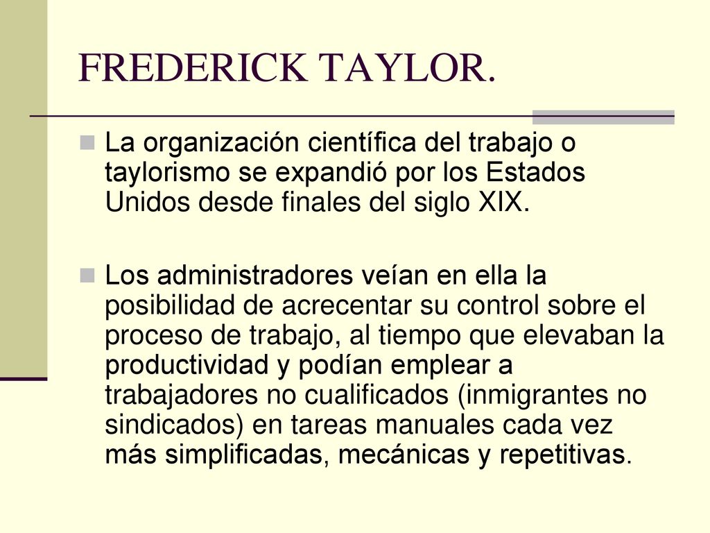 FREDERICK TAYLOR. La organización científica del trabajo o taylorismo se expandió por los Estados Unidos desde finales del siglo XIX.