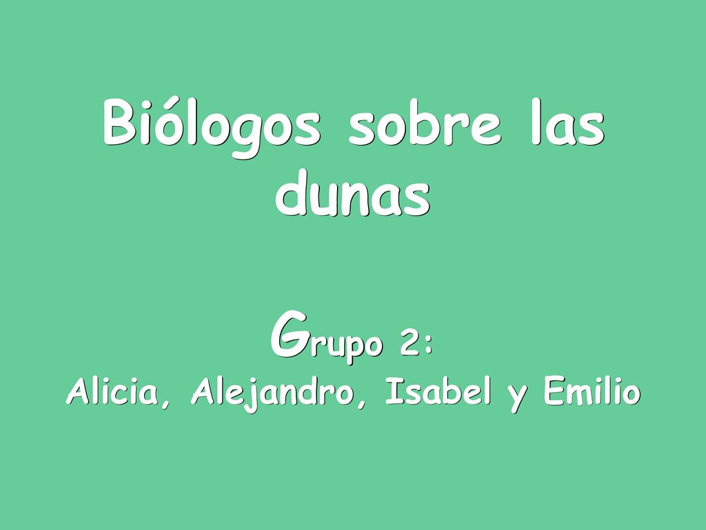 Biólogos sobre las dunas Grupo 2: Alicia, Alejandro, Isabel y Emilio