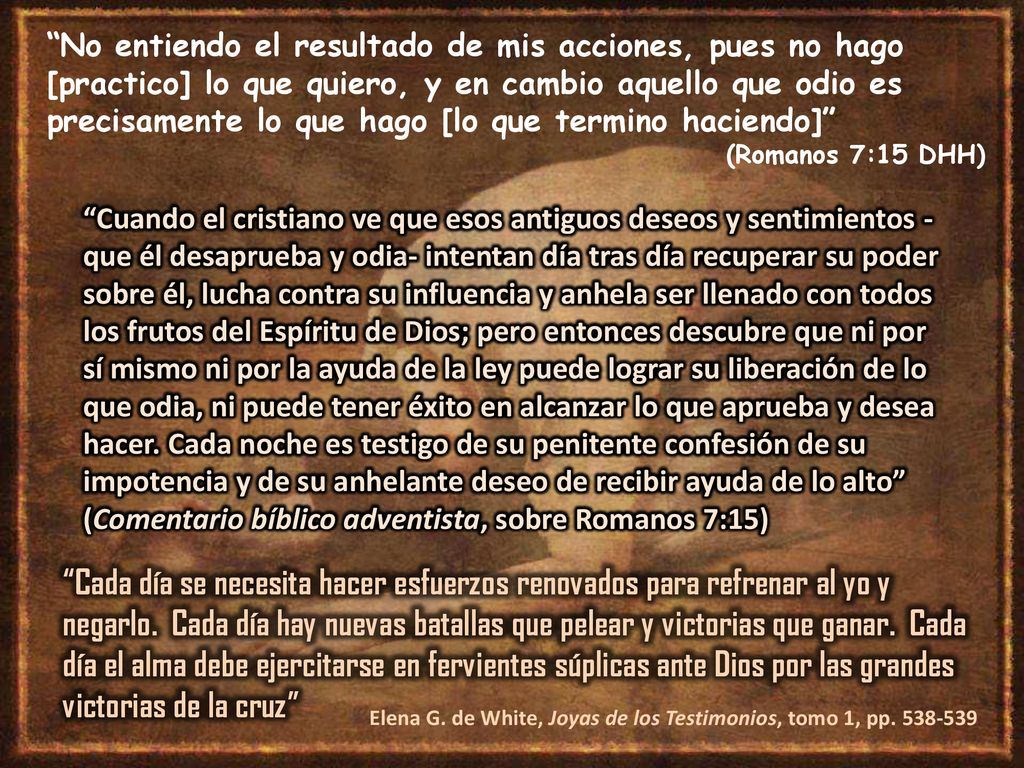 No entiendo el resultado de mis acciones, pues no hago [practico] lo que quiero, y en cambio aquello que odio es precisamente lo que hago [lo que termino haciendo]