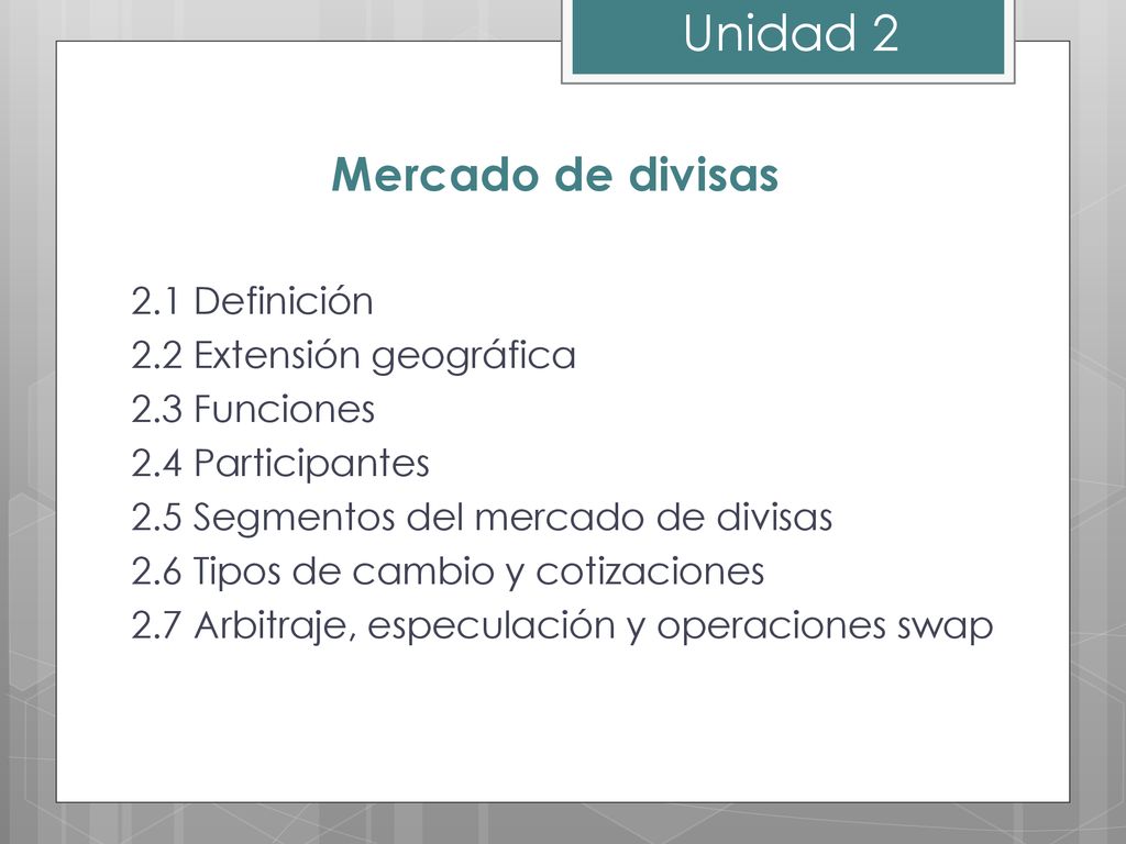 Unidad 2 Mercado de divisas 2.1 Definición 2.2 Extensión geográfica