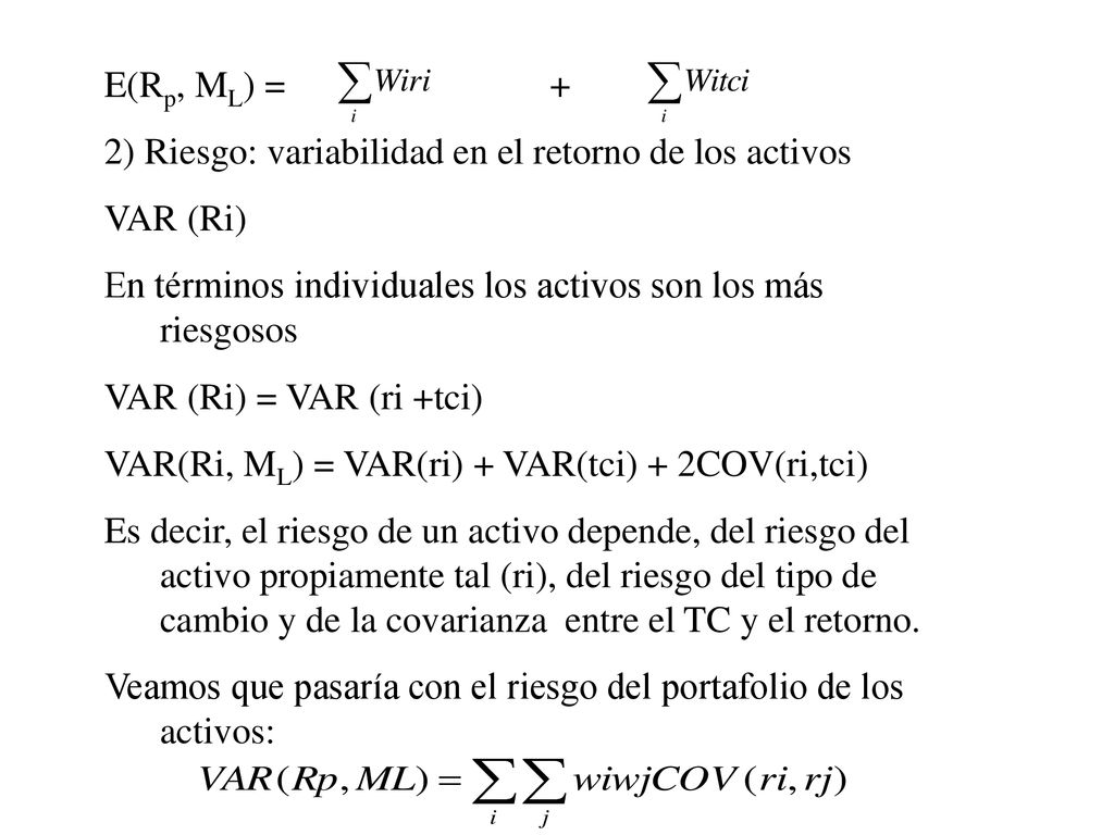 E(Rp, ML) = + 2) Riesgo: variabilidad en el retorno de los activos. VAR (Ri) En términos individuales los activos son los más riesgosos.