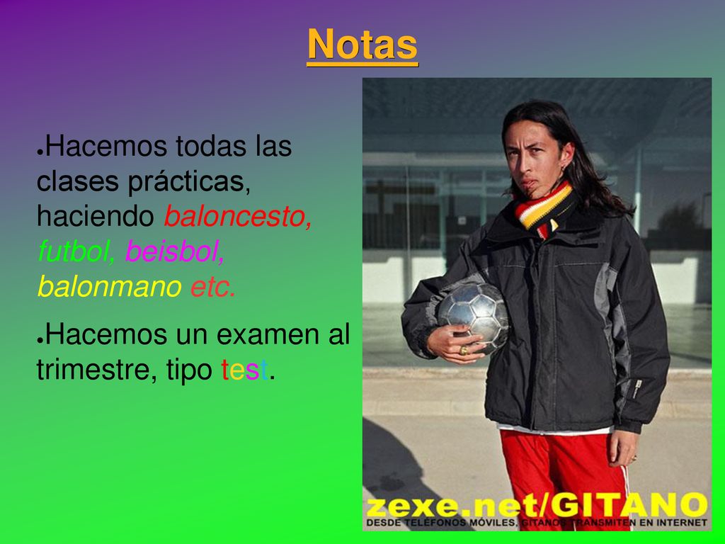 Notas Hacemos todas las clases prácticas, haciendo baloncesto, futbol, beisbol, balonmano etc.