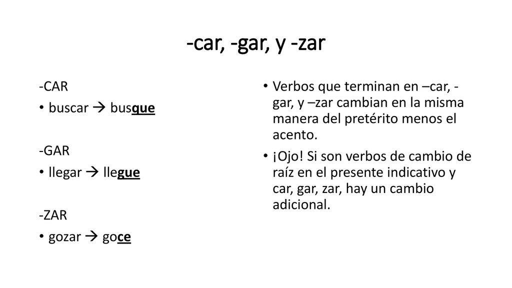 -car, -gar, y -zar -CAR buscar  busque -GAR llegar  llegue -ZAR