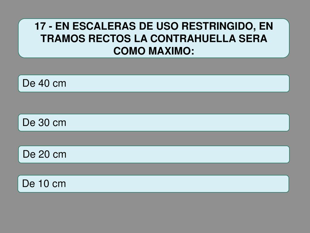 17 - EN ESCALERAS DE USO RESTRINGIDO, EN TRAMOS RECTOS LA CONTRAHUELLA SERA COMO MAXIMO: