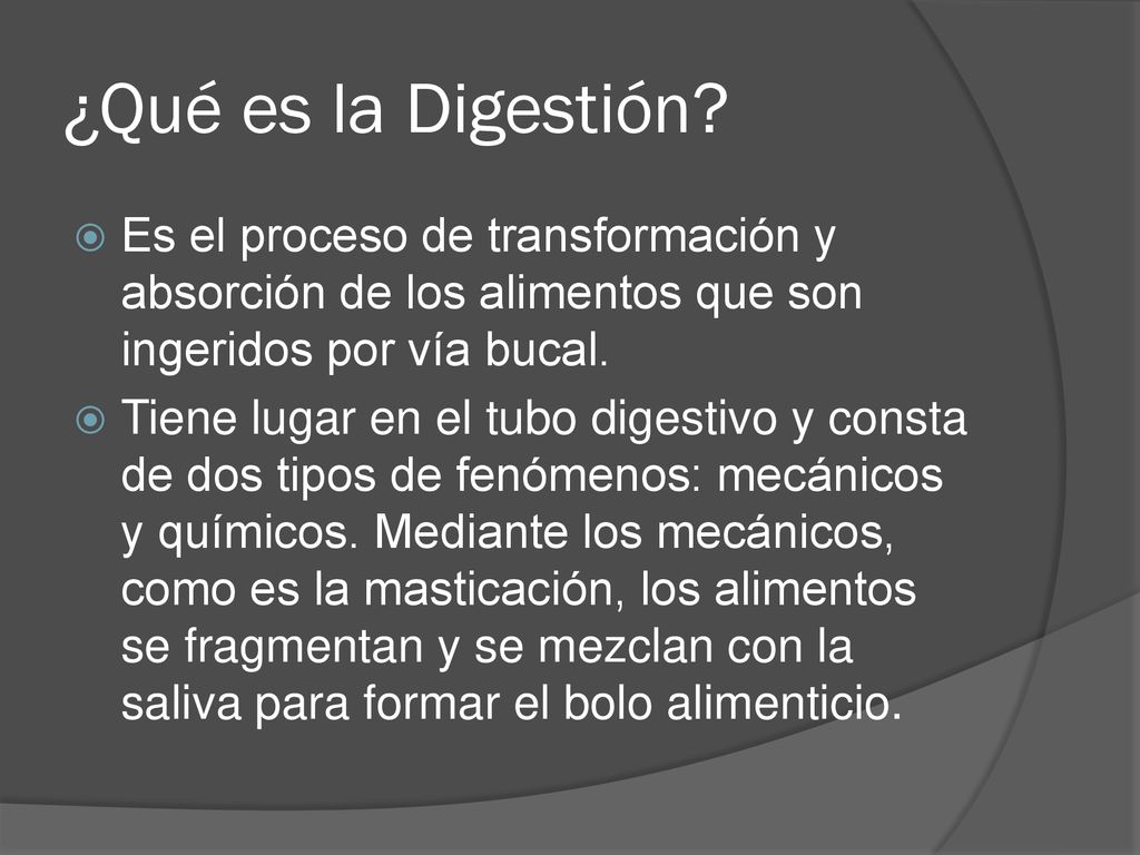 ¿Qué es la Digestión Es el proceso de transformación y absorción de los alimentos que son ingeridos por vía bucal.