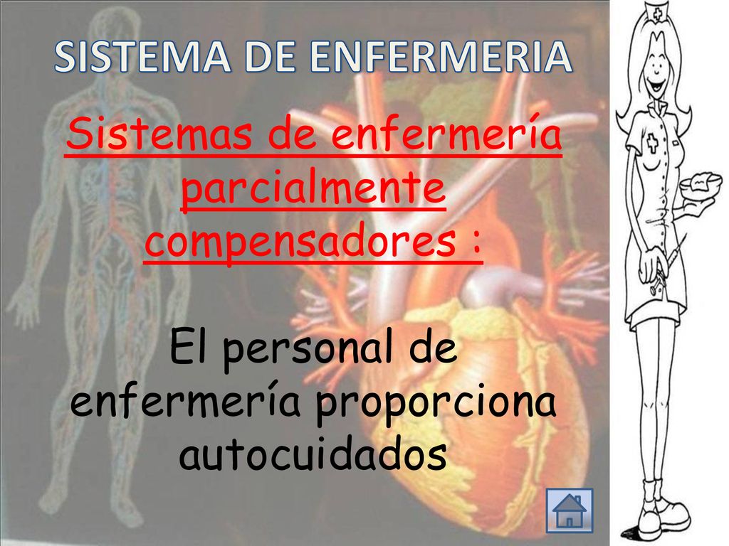 SISTEMA DE ENFERMERIA Sistemas de enfermería parcialmente compensadores : El personal de enfermería proporciona autocuidados.