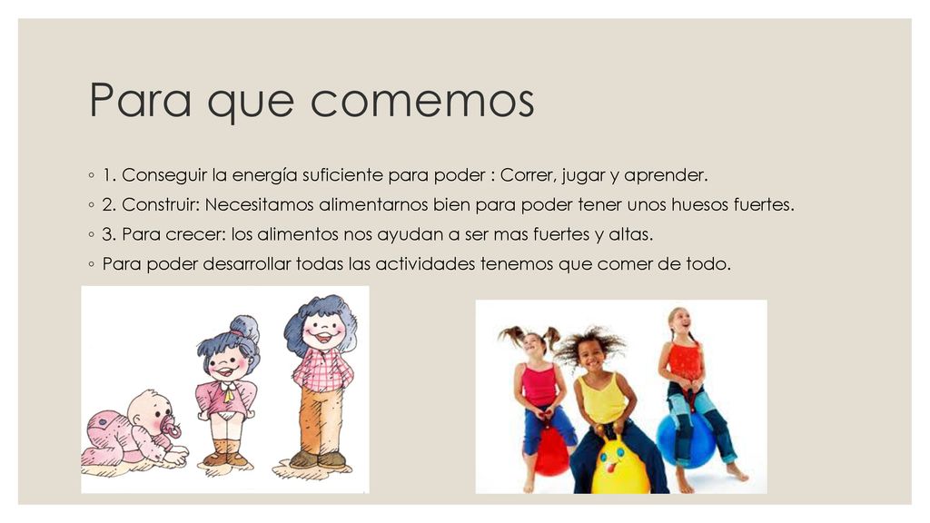 Para que comemos 1. Conseguir la energía suficiente para poder : Correr, jugar y aprender.