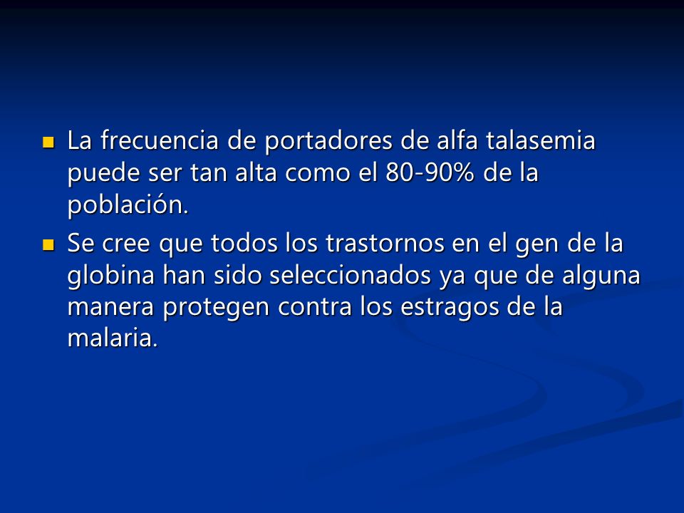 La frecuencia de portadores de alfa talasemia puede ser tan alta como el 80-90% de la población.