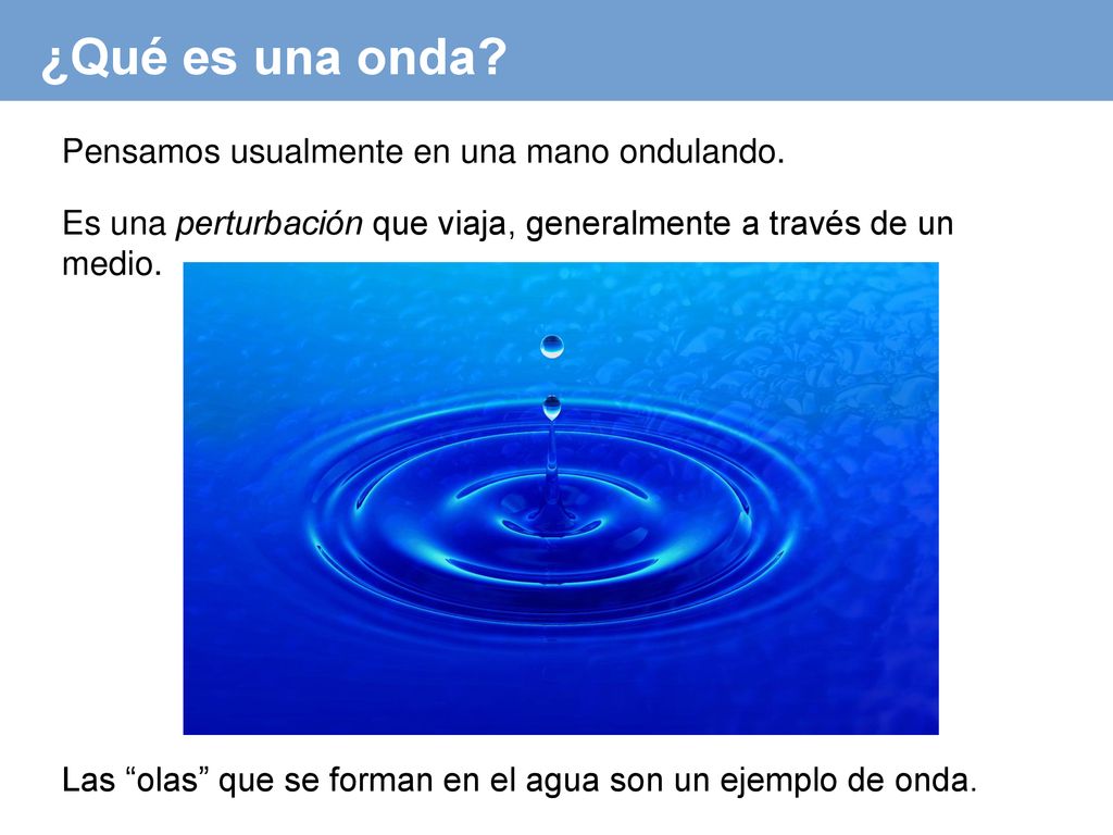 ¿Qué es una onda Pensamos usualmente en una mano ondulando.