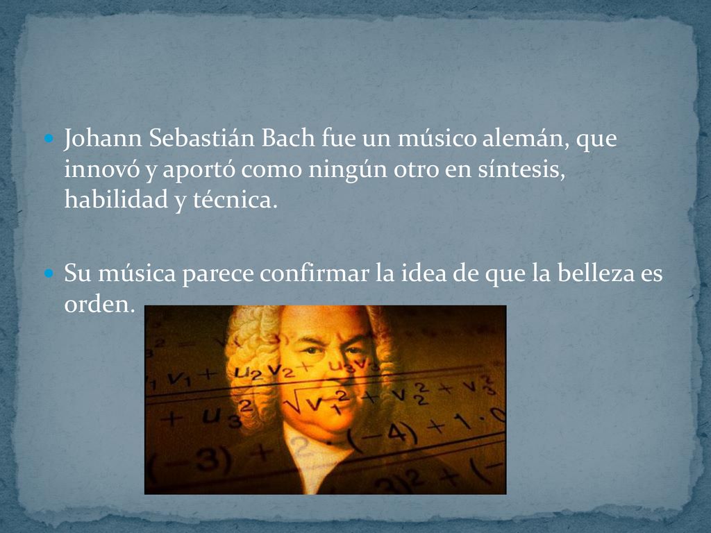 Johann Sebastián Bach fue un músico alemán, que innovó y aportó como ningún otro en síntesis, habilidad y técnica.