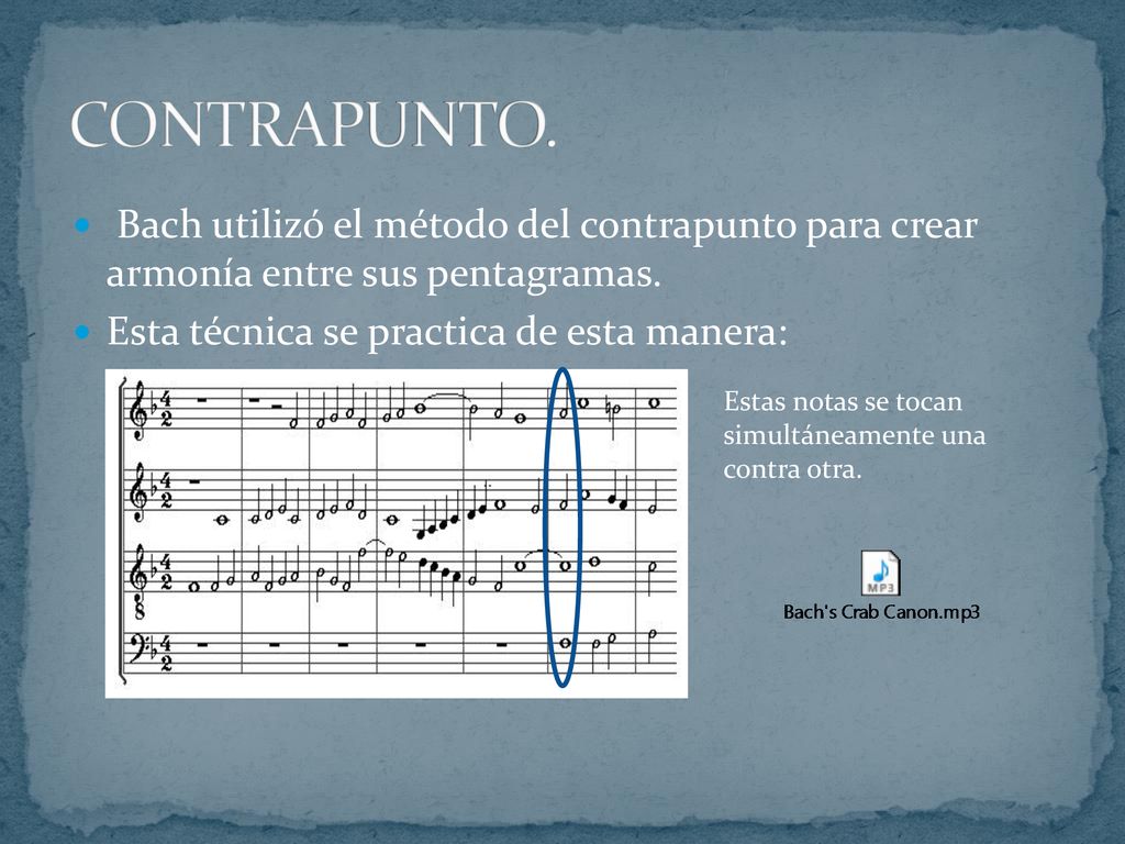 CONTRAPUNTO. Bach utilizó el método del contrapunto para crear armonía entre sus pentagramas. Esta técnica se practica de esta manera: