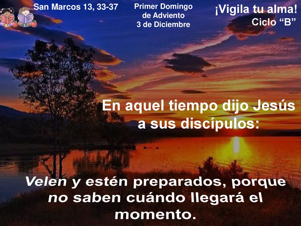 Velen y estén preparados, porque no saben cuándo llegará el momento.