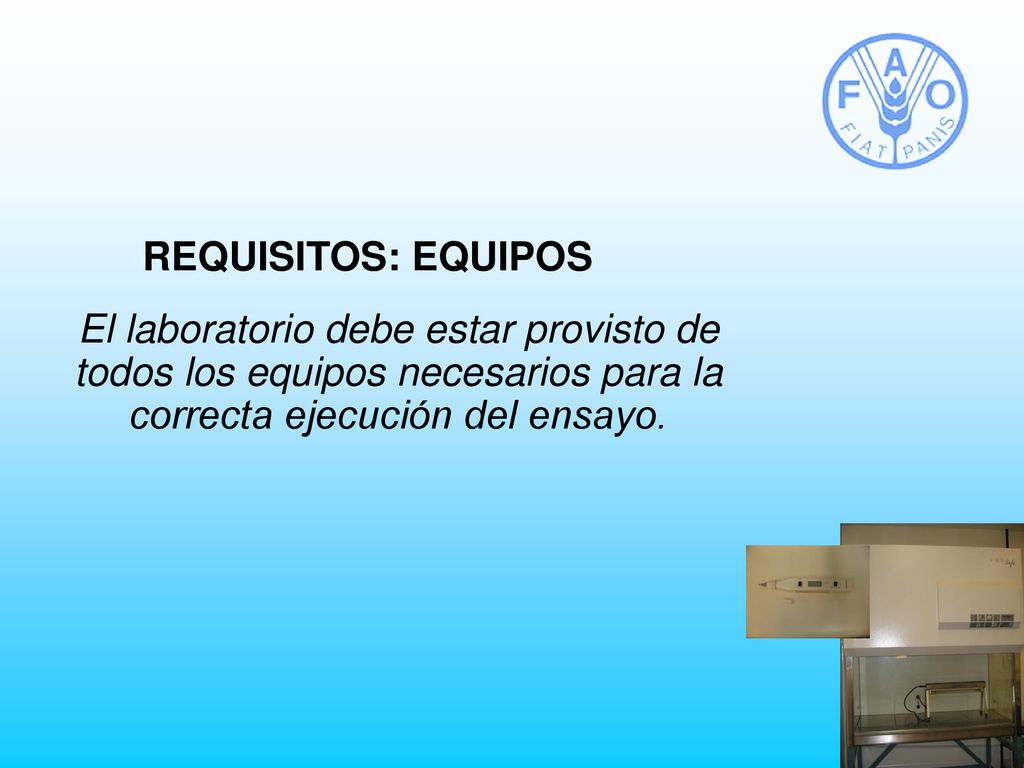 REQUISITOS: EQUIPOS El laboratorio debe estar provisto de todos los equipos necesarios para la correcta ejecución del ensayo.