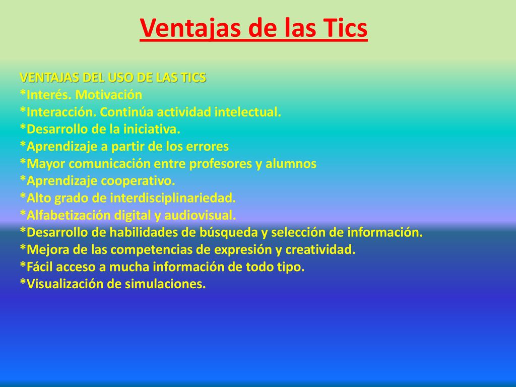 Ventajas de las Tics VENTAJAS DEL USO DE LAS TICS *Interés. Motivación