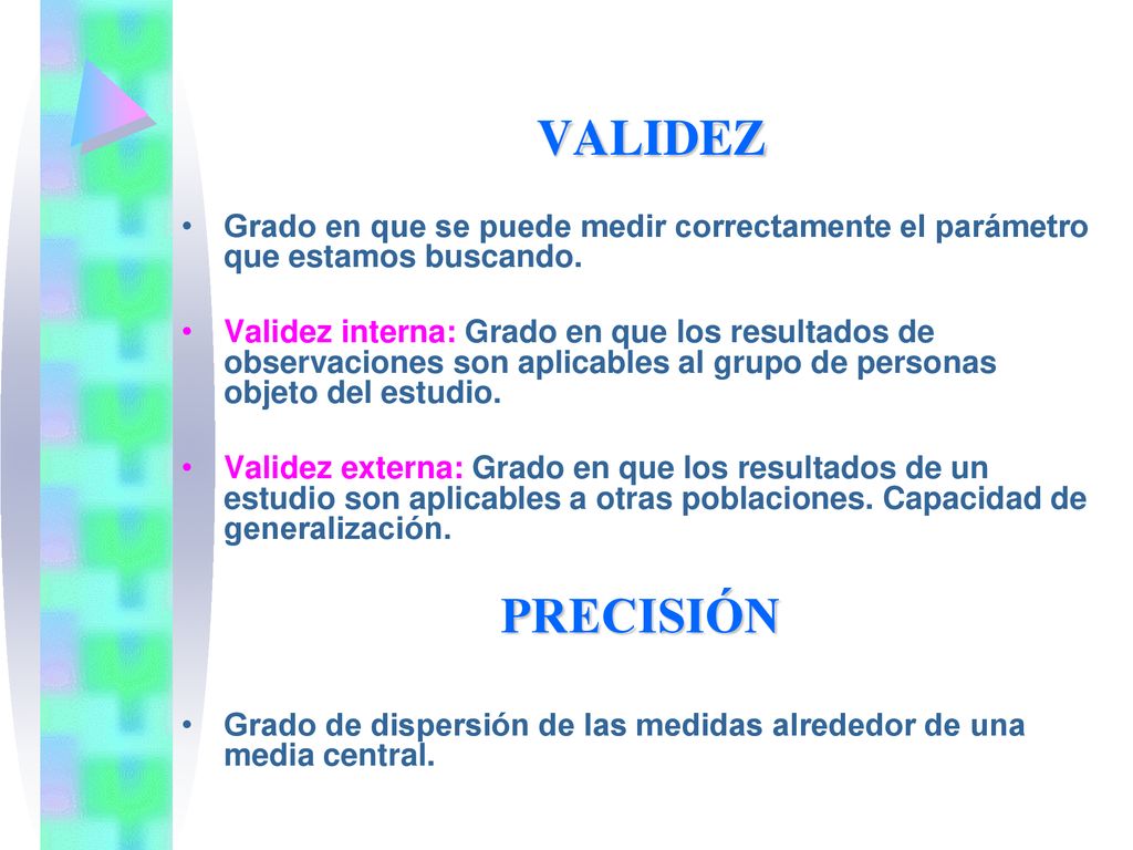 VALIDEZ Grado en que se puede medir correctamente el parámetro que estamos buscando.