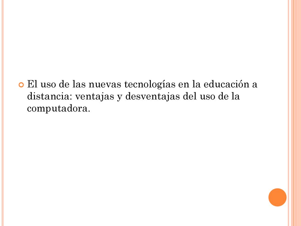 El uso de las nuevas tecnologías en la educación a distancia: ventajas y desventajas del uso de la computadora.