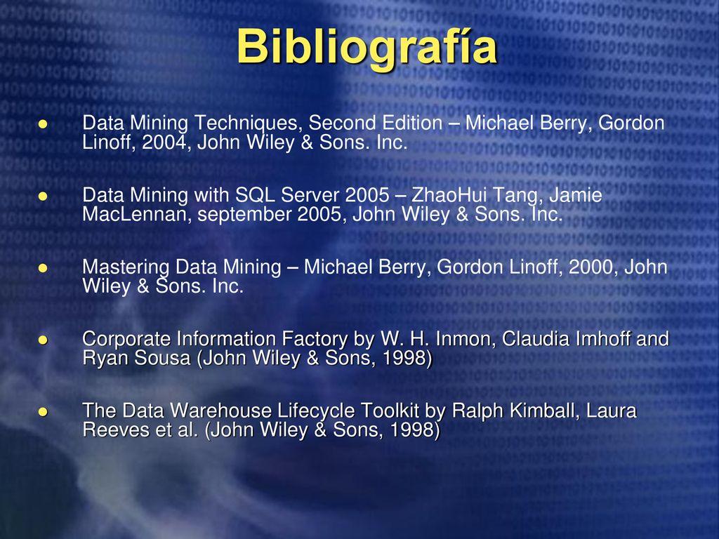 Bibliografía Data Mining Techniques, Second Edition – Michael Berry, Gordon Linoff, 2004, John Wiley & Sons. Inc.