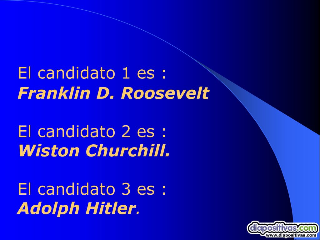 El candidato 1 es : Franklin D. Roosevelt. El candidato 2 es : Wiston Churchill. El candidato 3 es :