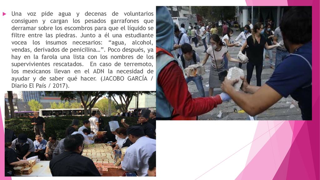 Una voz pide agua y decenas de voluntarios consiguen y cargan los pesados garrafones que derramar sobre los escombros para que el líquido se filtre entre las piedras.