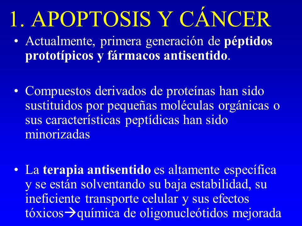 1. APOPTOSIS Y CÁNCER Actualmente, primera generación de péptidos prototípicos y fármacos antisentido.