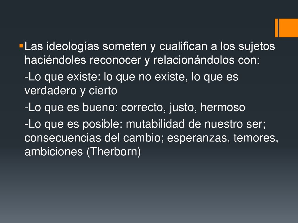 Las ideologías someten y cualifican a los sujetos haciéndoles reconocer y relacionándolos con: