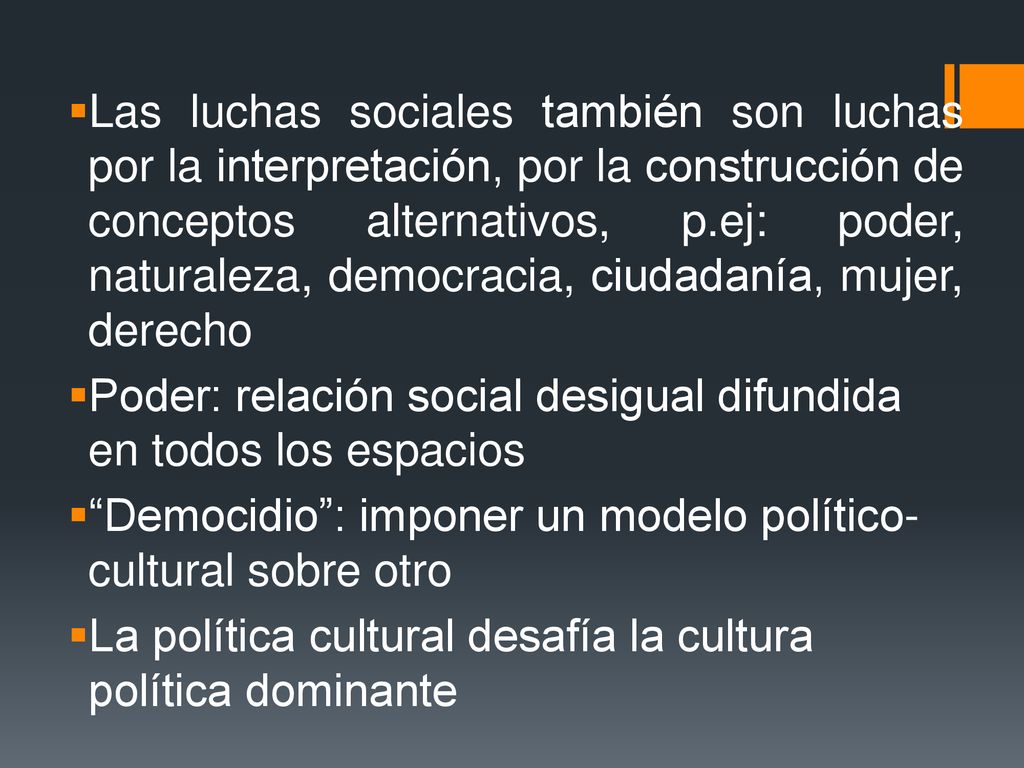 Las luchas sociales también son luchas por la interpretación, por la construcción de conceptos alternativos, p.ej: poder, naturaleza, democracia, ciudadanía, mujer, derecho