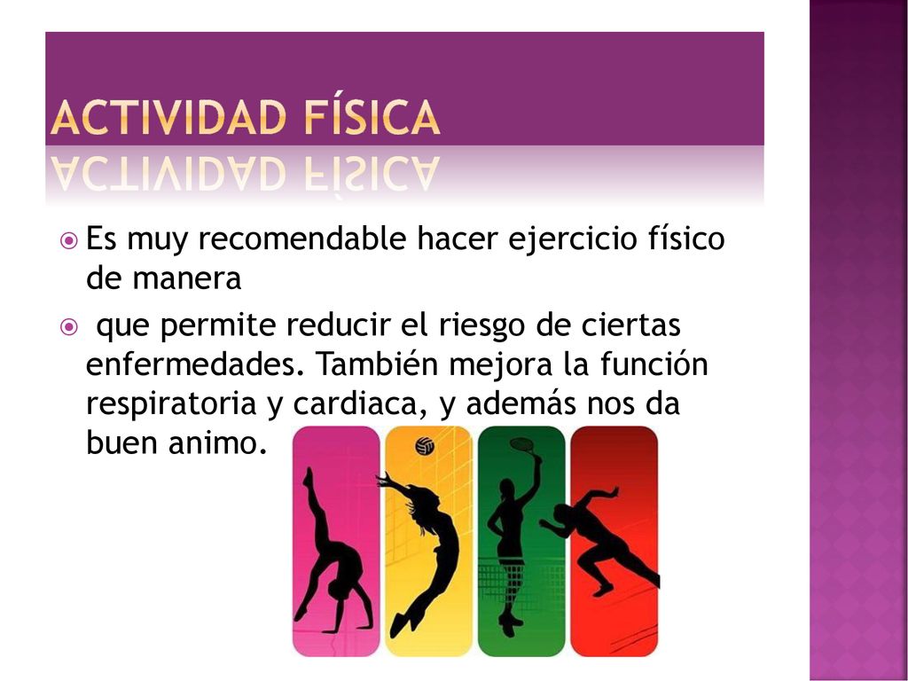 Actividad física Es muy recomendable hacer ejercicio físico de manera