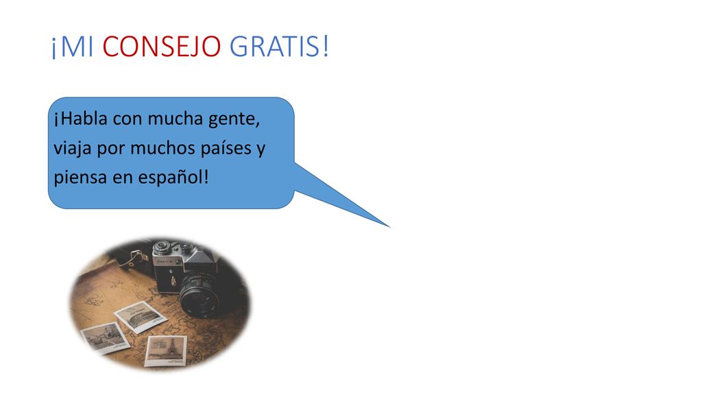 ¡MI CONSEJO GRATIS! ¡Habla con mucha gente, viaja por muchos países y