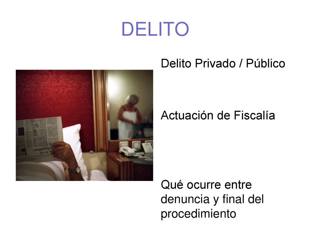 DELITO Delito Privado / Público Actuación de Fiscalía Qué ocurre entre denuncia y final del procedimiento