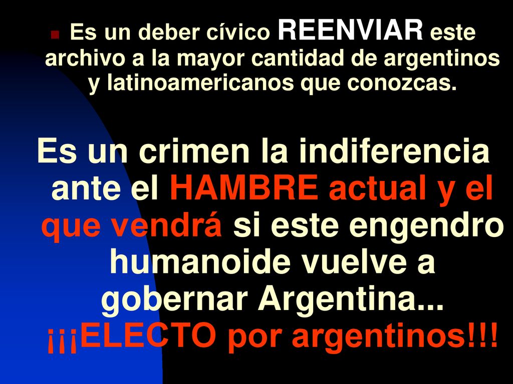 Es un deber cívico REENVIAR este archivo a la mayor cantidad de argentinos y latinoamericanos que conozcas.