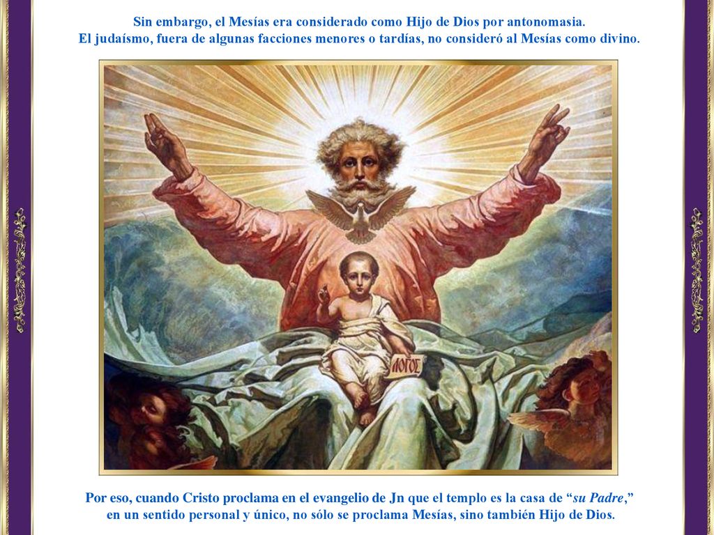 Sin embargo, el Mesías era considerado como Hijo de Dios por antonomasia.