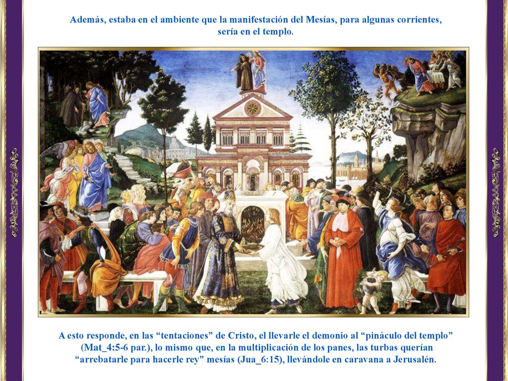 Además, estaba en el ambiente que la manifestación del Mesías, para algunas corrientes,
