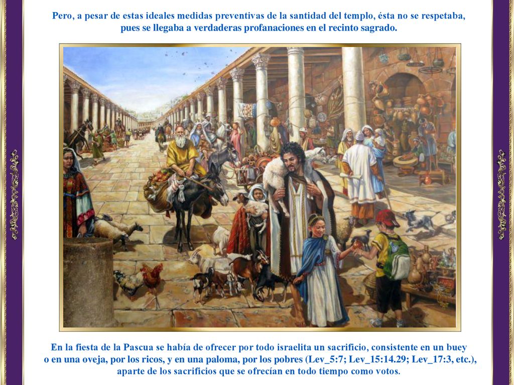 pues se llegaba a verdaderas profanaciones en el recinto sagrado.