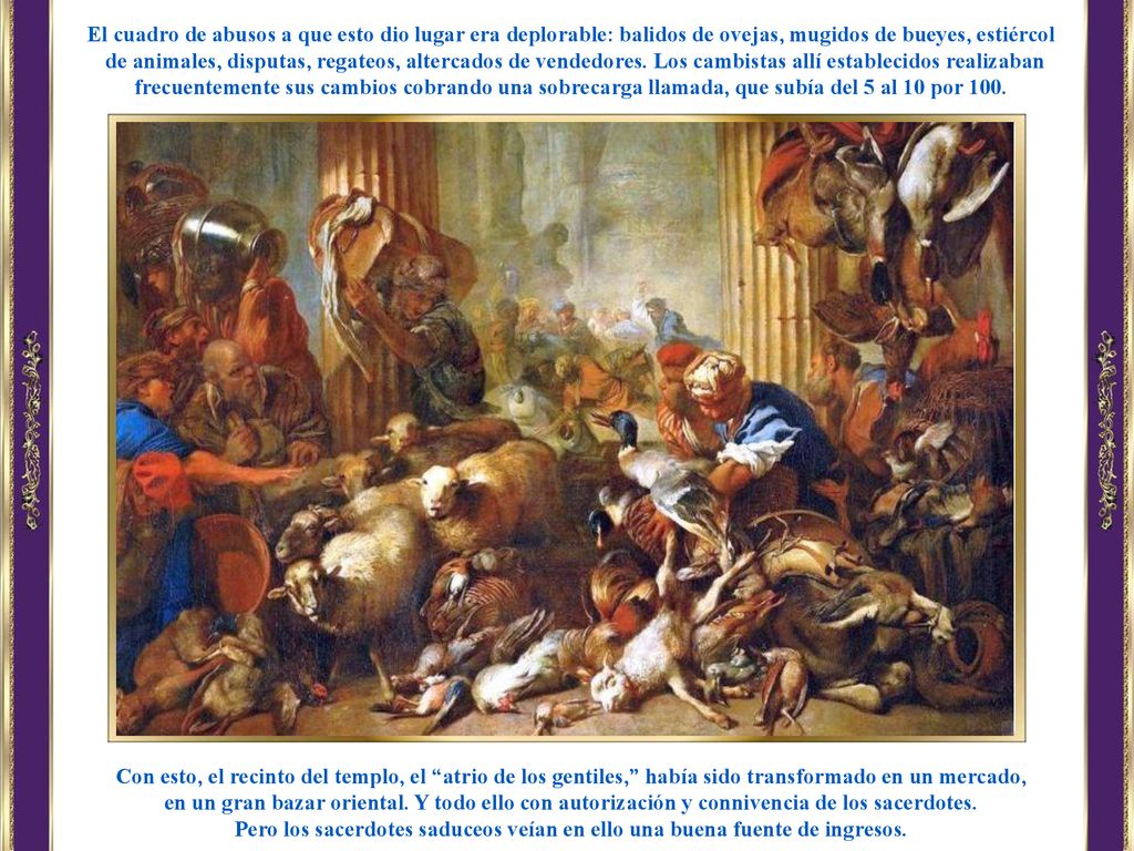 El cuadro de abusos a que esto dio lugar era deplorable: balidos de ovejas, mugidos de bueyes, estiércol
