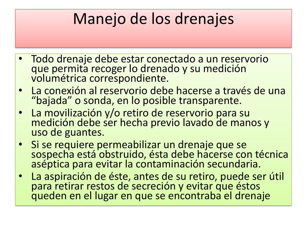 Manejo de los drenajes Todo drenaje debe estar conectado a un reservorio que permita recoger lo drenado y su medición volumétrica correspondiente.