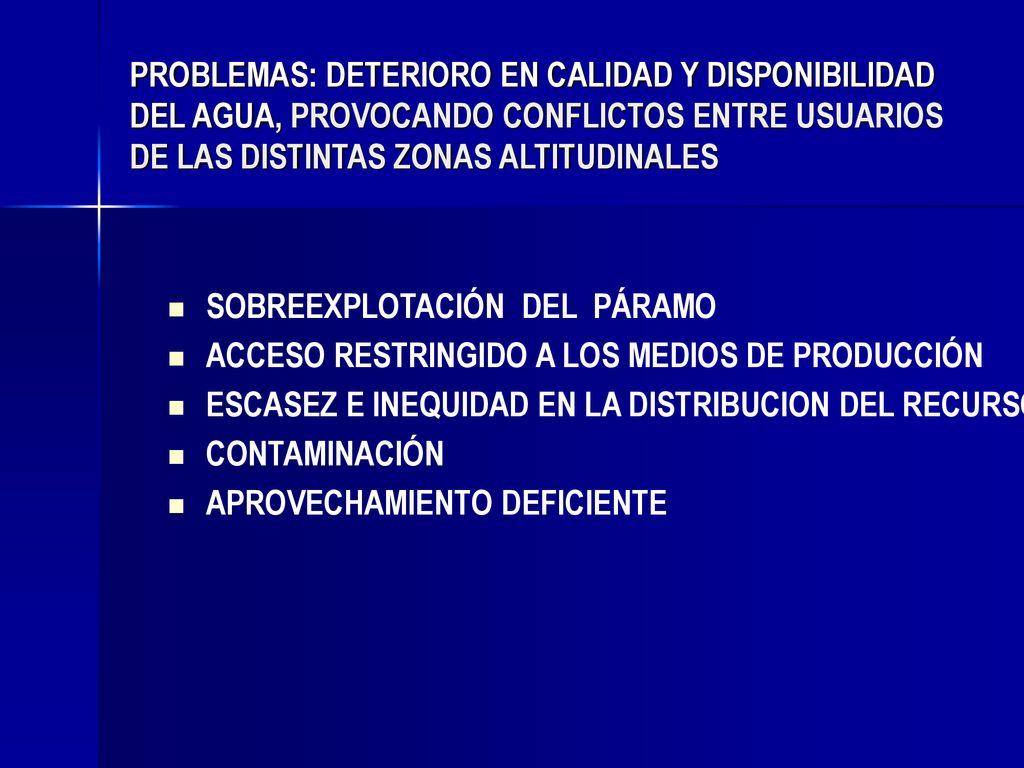 PROBLEMAS: DETERIORO EN CALIDAD Y DISPONIBILIDAD DEL AGUA, PROVOCANDO CONFLICTOS ENTRE USUARIOS DE LAS DISTINTAS ZONAS ALTITUDINALES