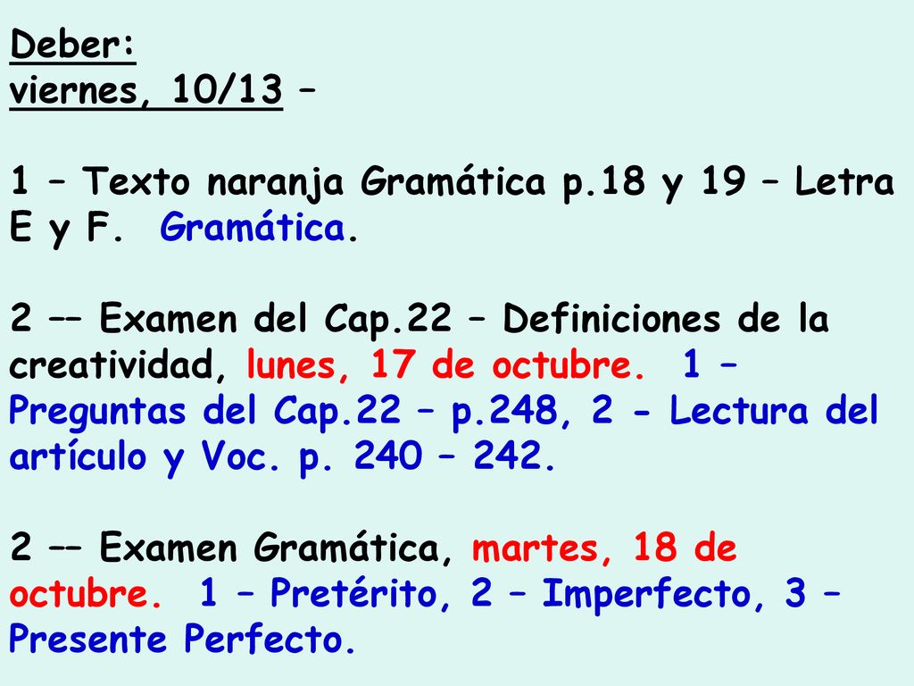Deber: viernes, 10/13 – 1 – Texto naranja Gramática p.18 y 19 – Letra E y F. Gramática.