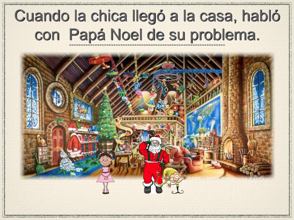 Cuando la chica llegó a la casa, habló con Papá Noel de su problema.