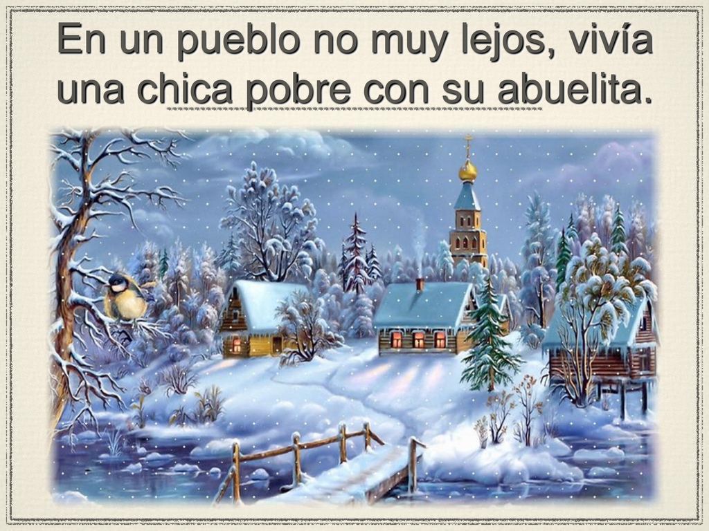 En un pueblo no muy lejos, vivía una chica pobre con su abuelita.