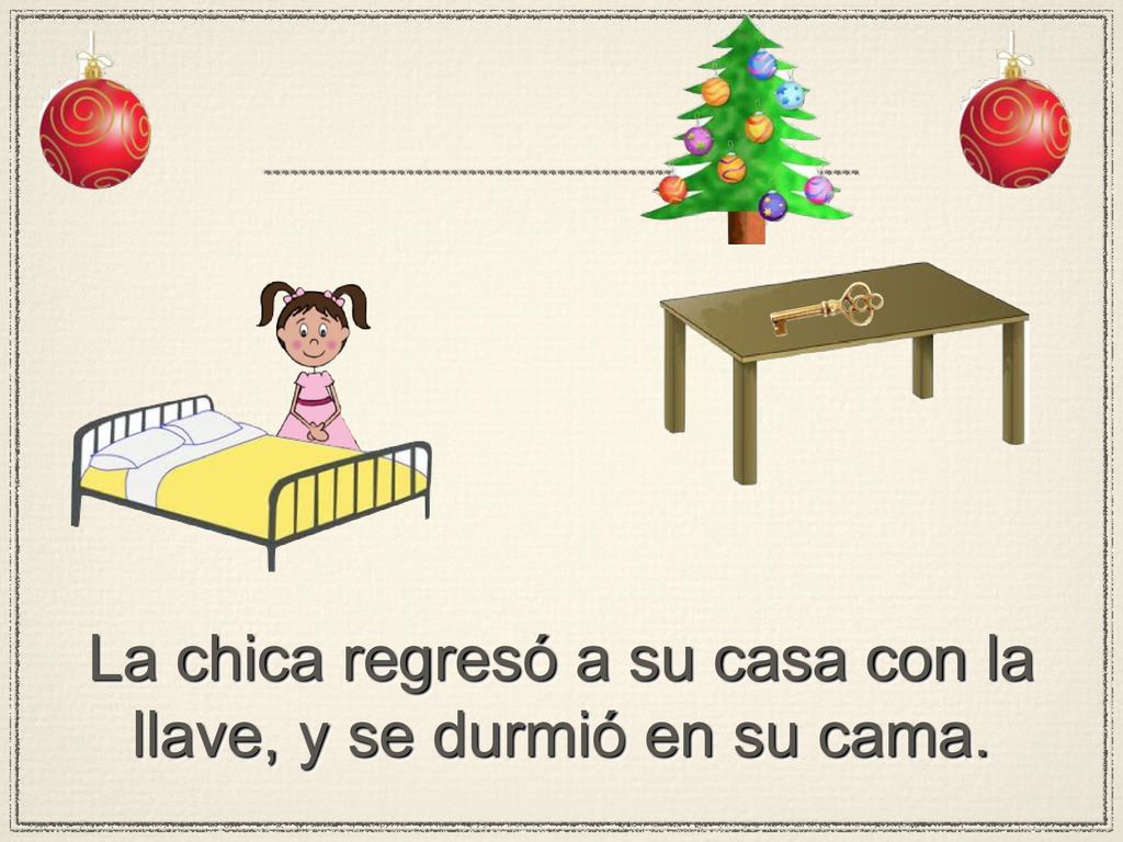 La chica regresó a su casa con la llave, y se durmió en su cama.