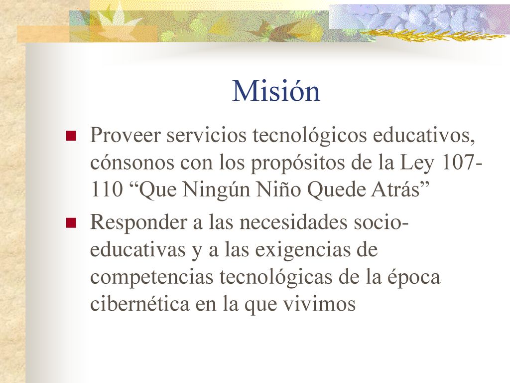 Misión Proveer servicios tecnológicos educativos, cónsonos con los propósitos de la Ley Que Ningún Niño Quede Atrás